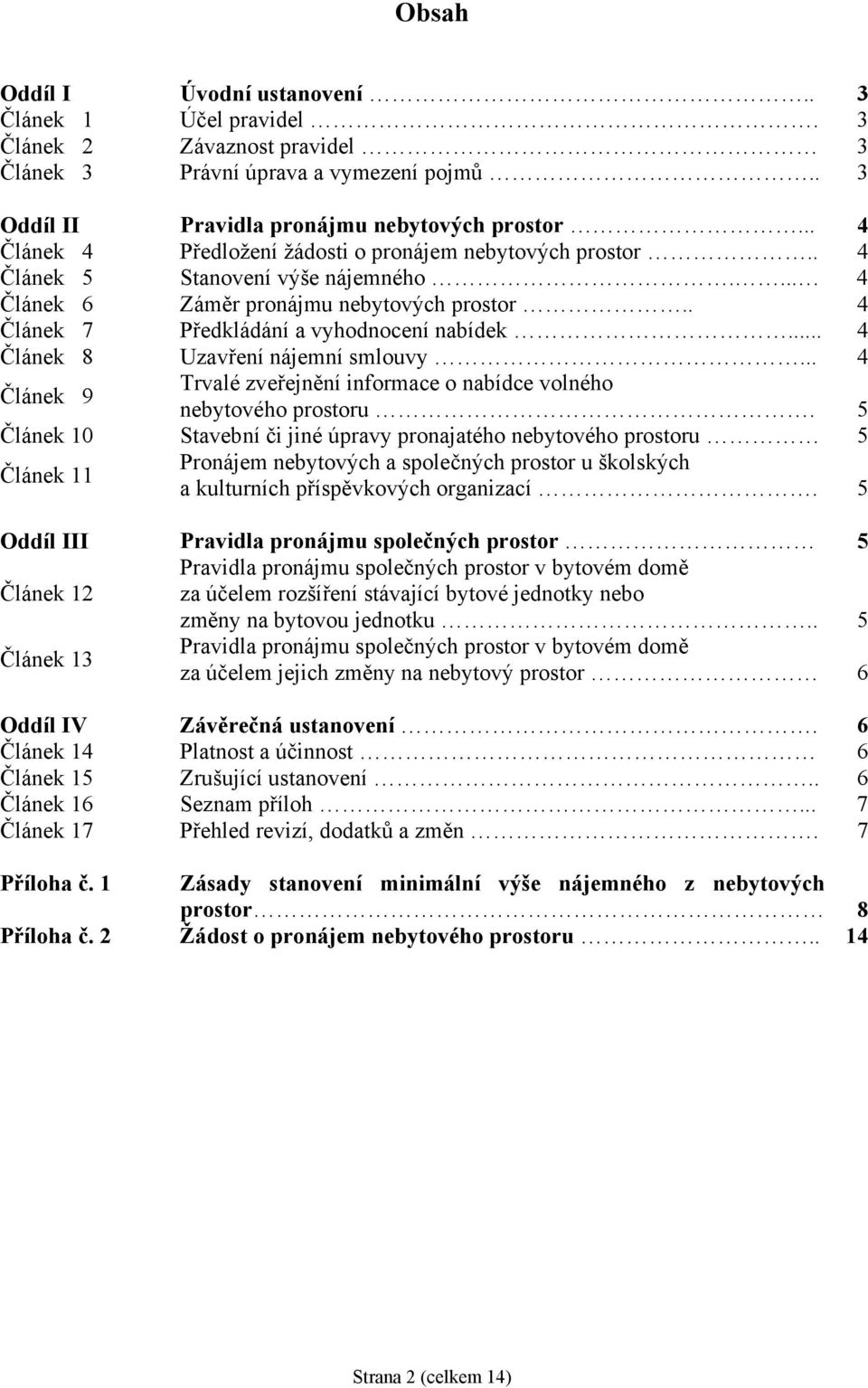 .. 4 Článek 8 Uzavření nájemní smlouvy... 4 Článek 9 Trvalé zveřejnění informace o nabídce volného nebytového prostoru.