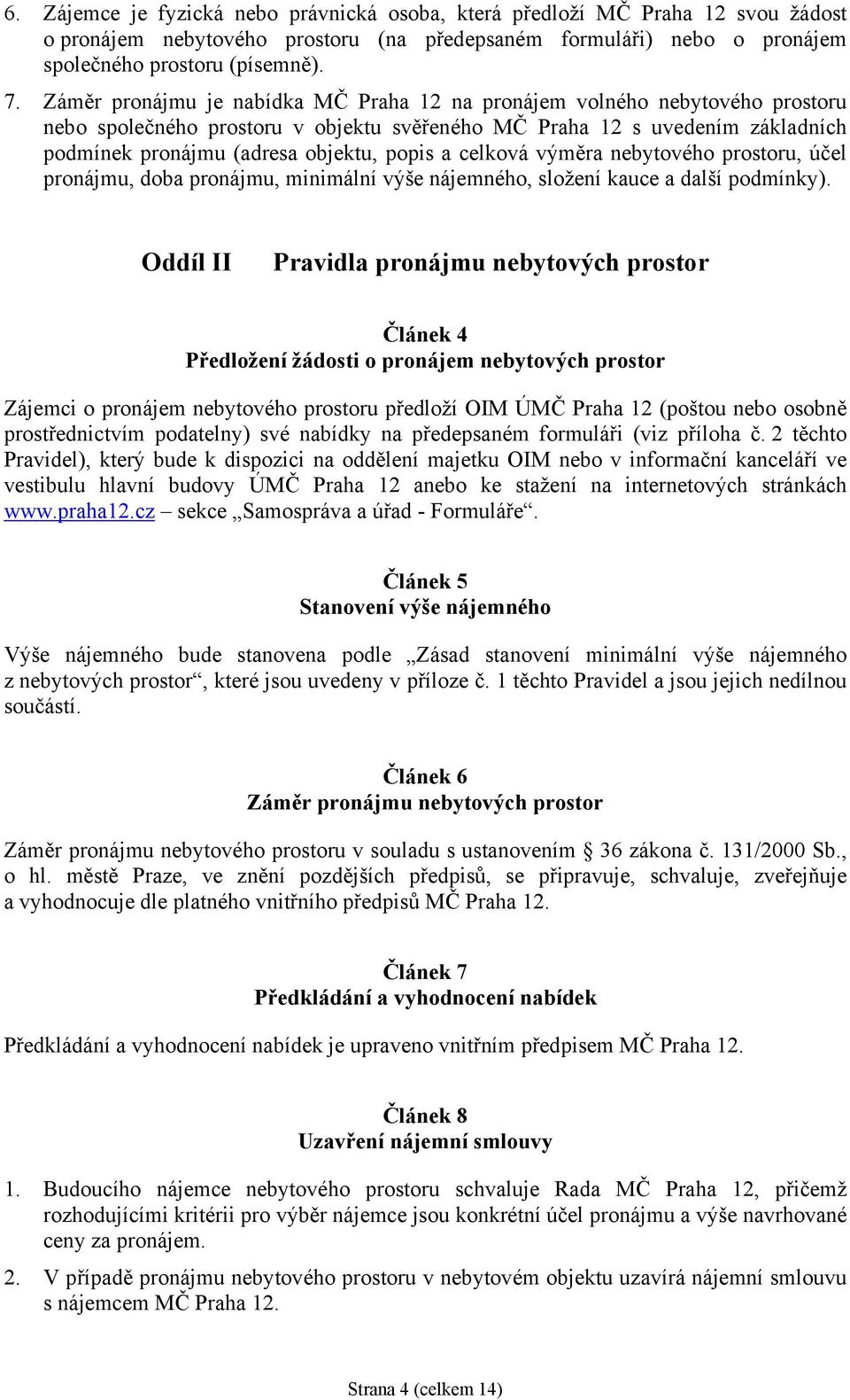 celková výměra nebytového prostoru, účel pronájmu, doba pronájmu, minimální výše nájemného, složení kauce a další podmínky).