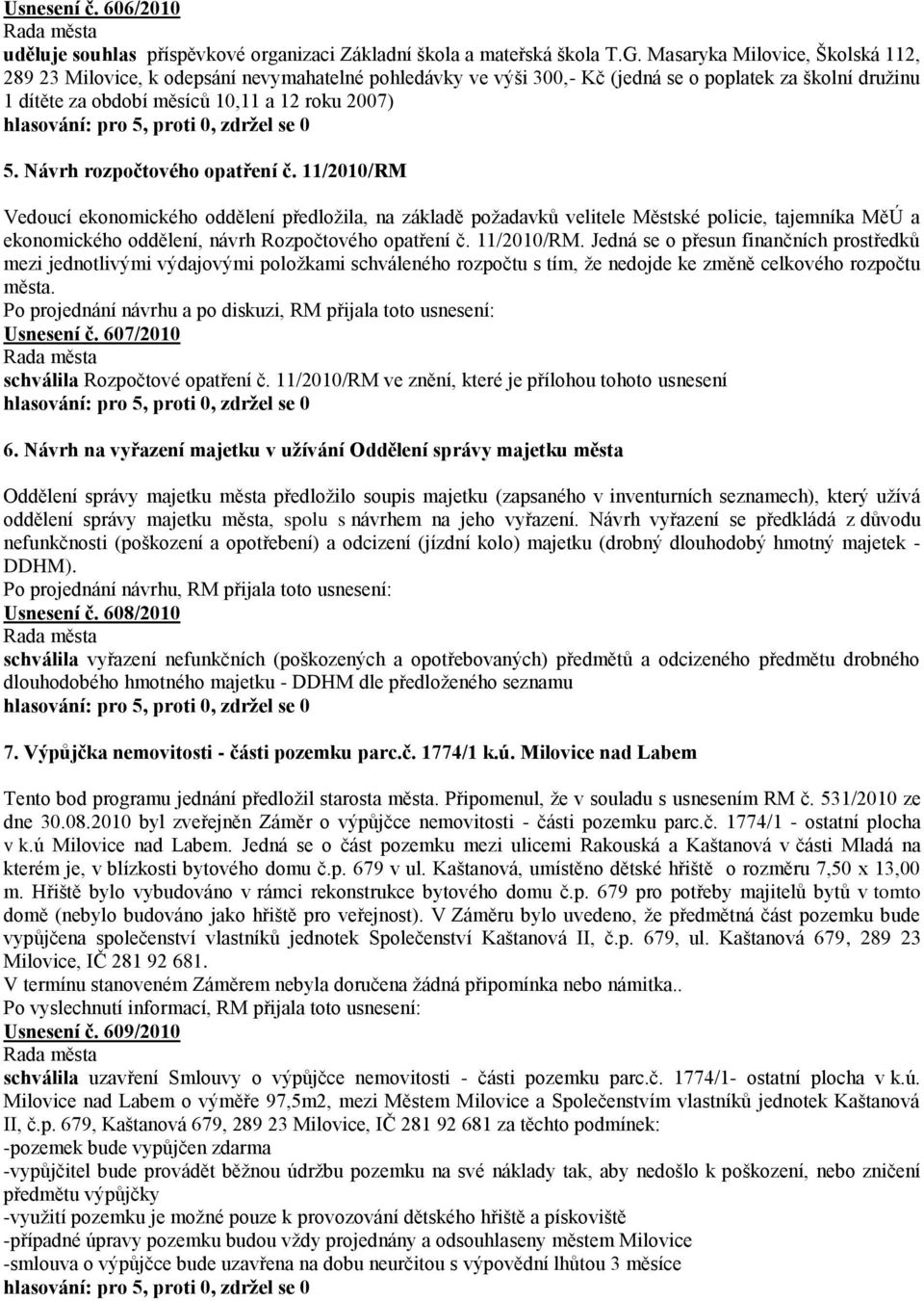 Návrh rozpočtového opatření č. 11/2010/RM Vedoucí ekonomického oddělení předloţila, na základě poţadavků velitele Městské policie, tajemníka MěÚ a ekonomického oddělení, návrh Rozpočtového opatření č.