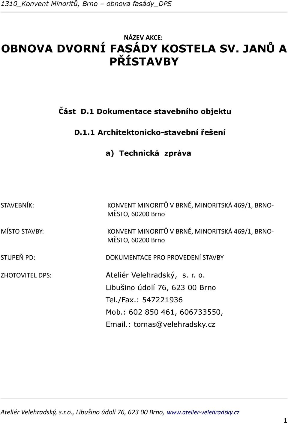 1 Architektonicko-stavební řešení a) Technická zpráva STAVEBNÍK: KONVENT MINORITŮ V BRNĚ, MINORITSKÁ 469/1, BRNO- MĚSTO, 60200