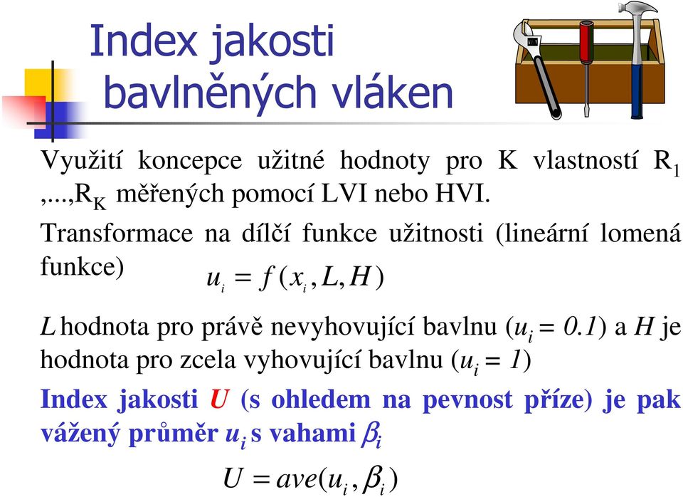 Transformace na dílčí funkce užitnosti (lineární lomená funkce) u = f ( x, L, H ) i L hodnota pro právě