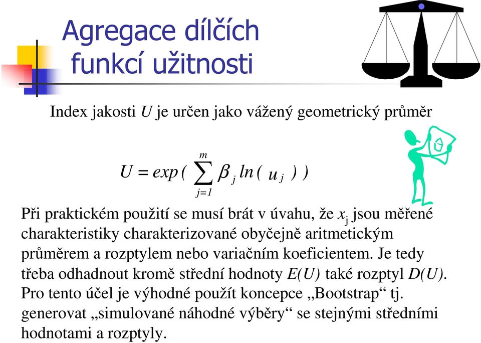 a rozptylem nebo variačním koeficientem. Je tedy třeba odhadnout kromě střední hodnoty E(U) také rozptyl D(U).