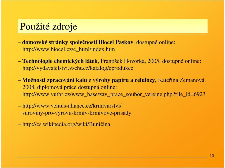 cz/katalog/eprodukce Možnosti zpracování kalu z výroby papíru a celulózy, Kateřina Zemanová, 2008, diplomová práce dostupná online: