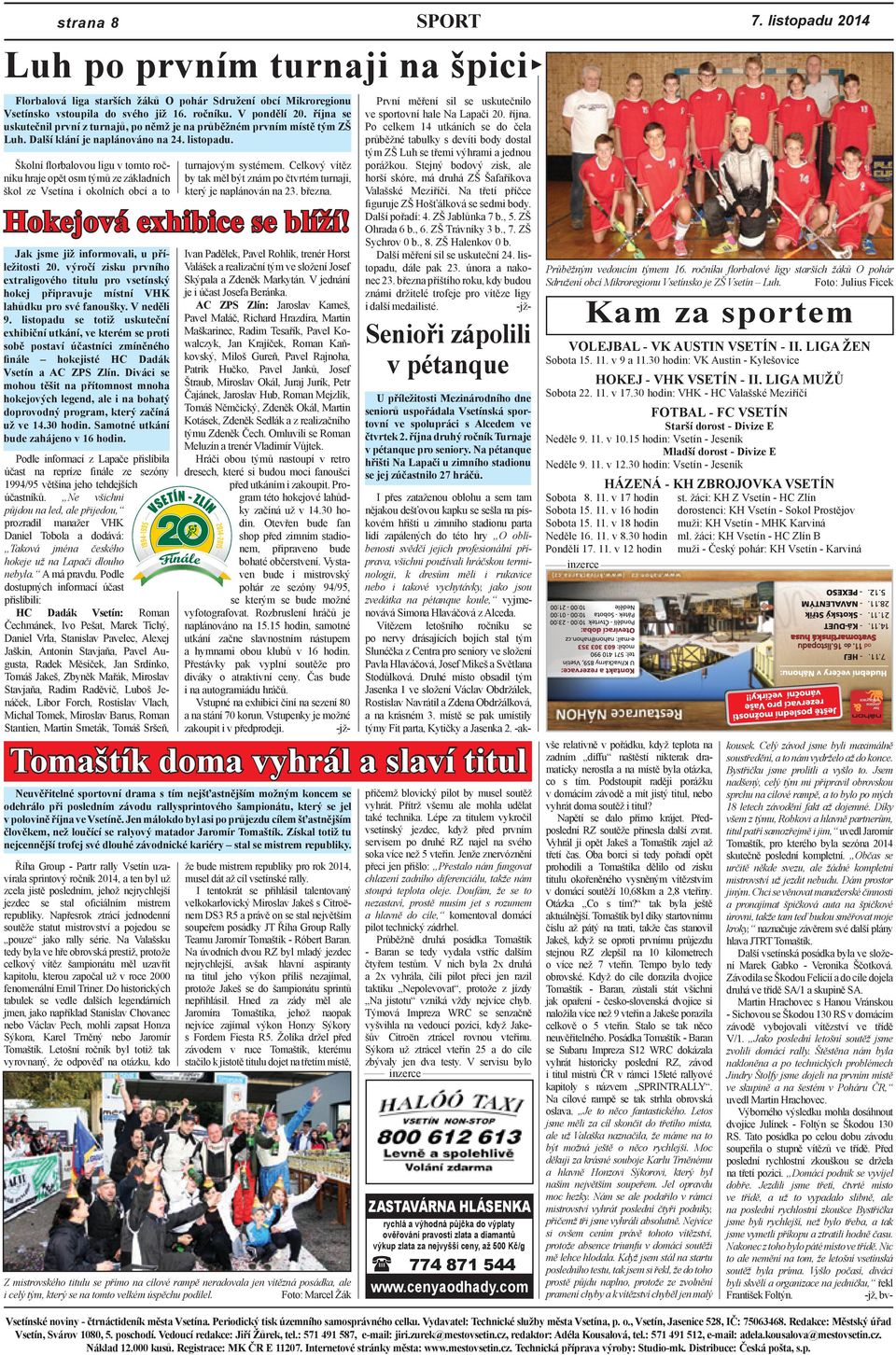 Školní florbalovou ligu v tomto ročníku hraje opět osm týmů ze základních škol ze Vsetína i okolních obcí a to Hokejová exhibice se blíží! Jak jsme již informovali, u příležitosti 20.