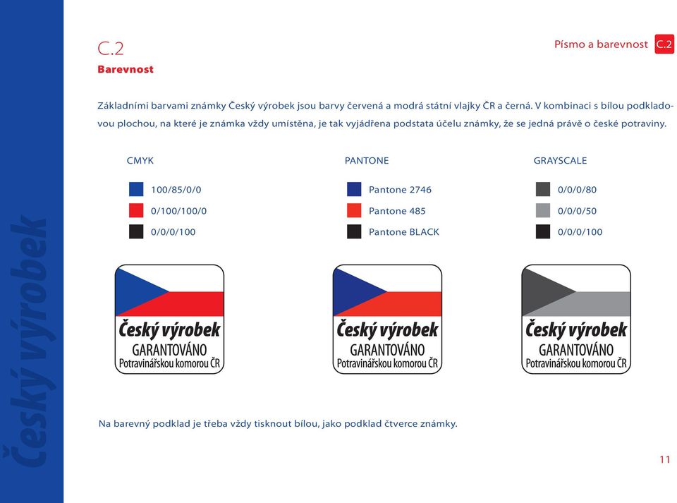 V kombinaci s bílou podkladovou plochou, na které je známka vždy umístěna, je tak vyjádřena podstata účelu známky, že se