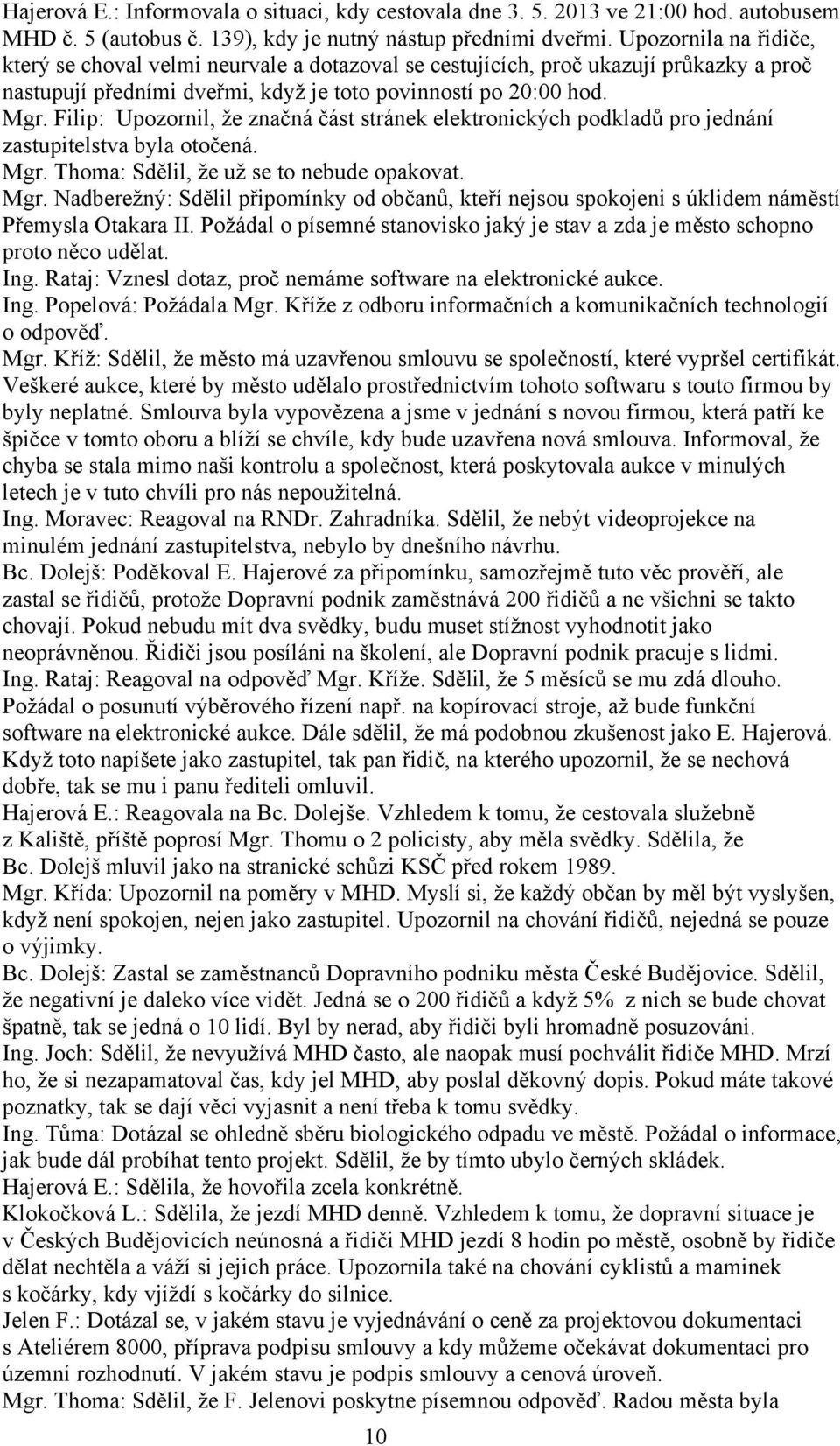 Filip: Upozornil, že značná část stránek elektronických podkladů pro jednání zastupitelstva byla otočená. Mgr.