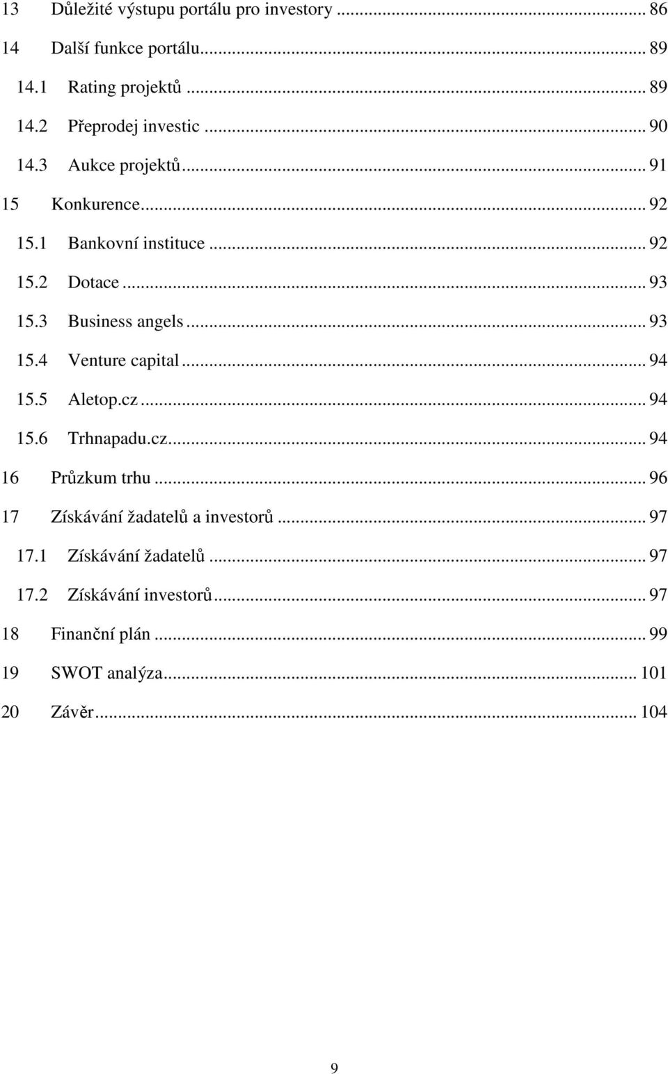 .. 94 15.5 Aletop.cz... 94 15.6 Trhnapadu.cz... 94 16 Průzkum trhu... 96 17 Získávání žadatelů a investorů... 97 17.