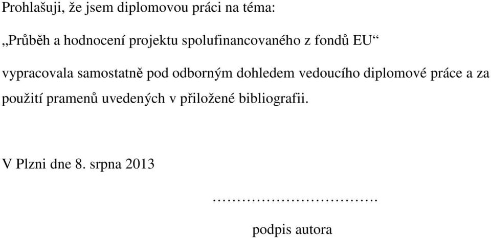 odborným dohledem vedoucího diplomové práce a za použití pramenů