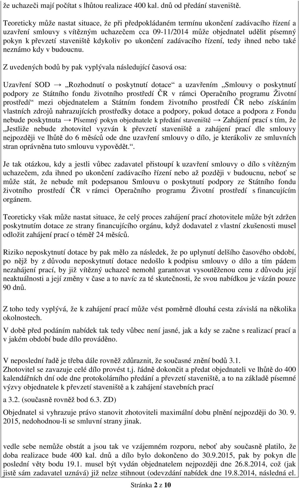 staveniště kdykoliv po ukončení zadávacího řízení, tedy ihned nebo také neznámo kdy v budoucnu.