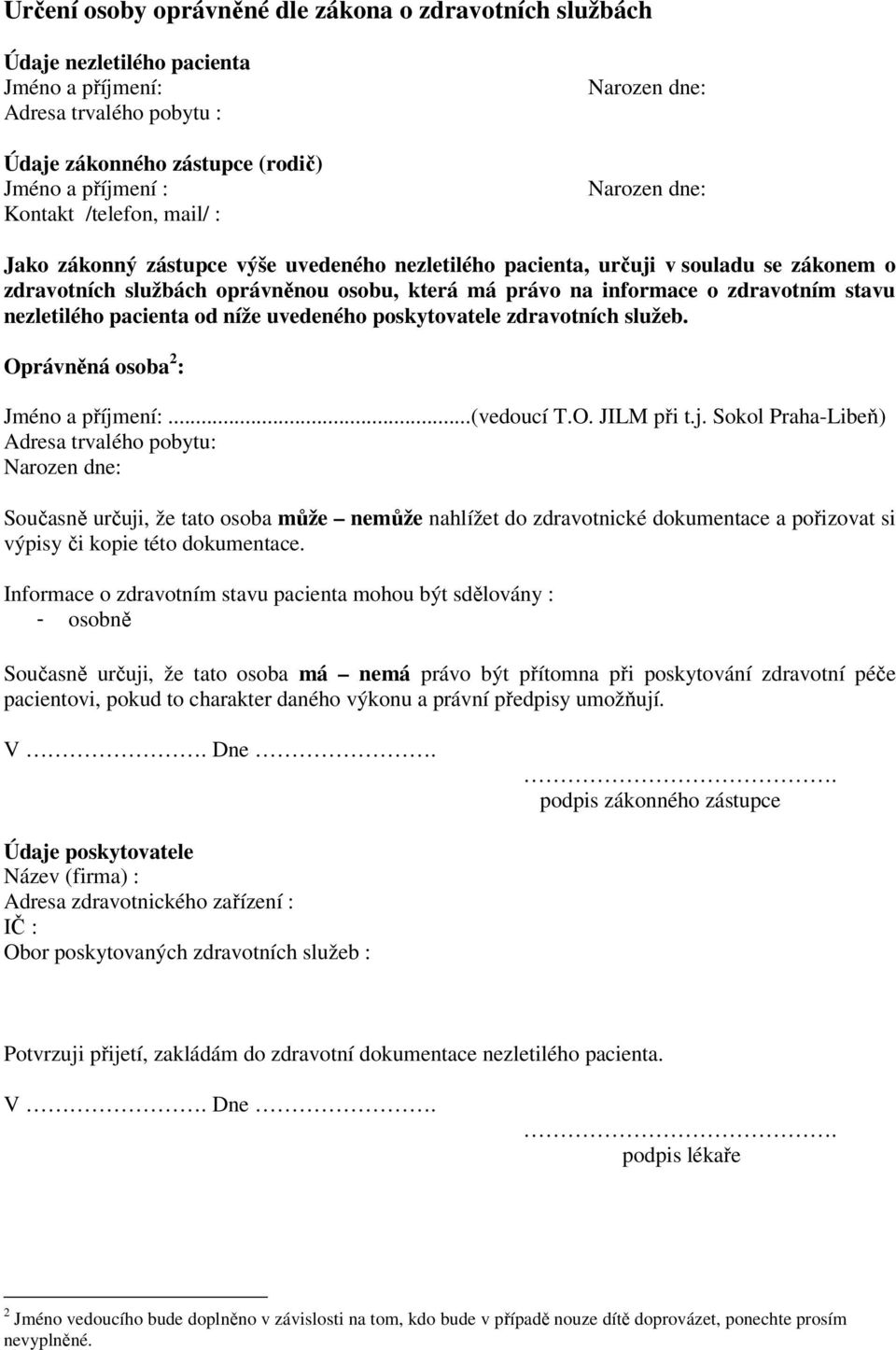 pacienta od níže uvedeného poskytovatele zdravotních služeb. Oprávněná osoba 2 : Jméno a příjm
