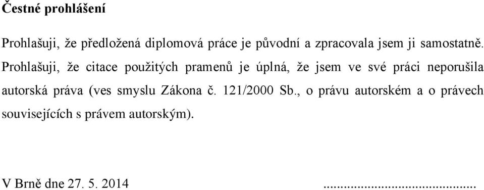 Prohlašuji, že citace použitých pramenů je úplná, že jsem ve své práci neporušila