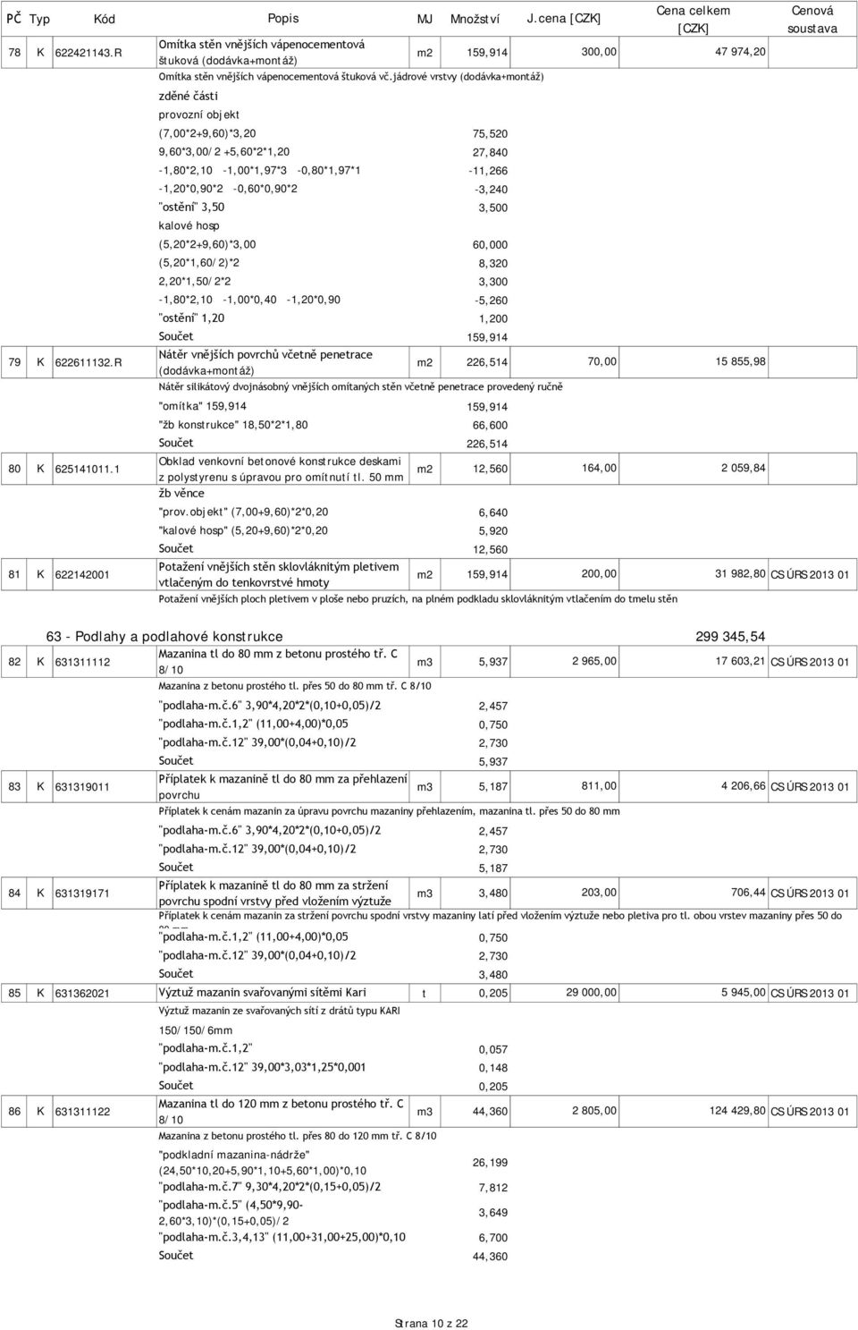 27,840-11,266-3,240 3,500 kalové hosp (5,20*2+9,60)*3,00 (5,20*1,60/2)*2 2,20*1,50/2*2-1,80*2,10-1,00*0,40-1,20*0,90 "ostění" 1,20 60 8,320 3,300-5,260 1,200 159,914 79 K 622611132.