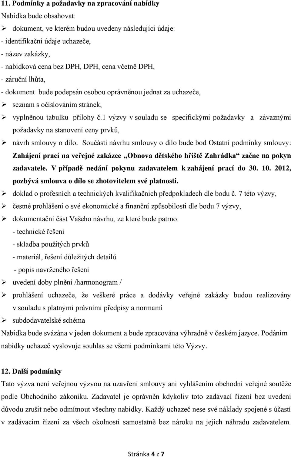 1 výzvy v souladu se specifickými požadavky a závaznými požadavky na stanovení ceny prvků, návrh smlouvy o dílo.