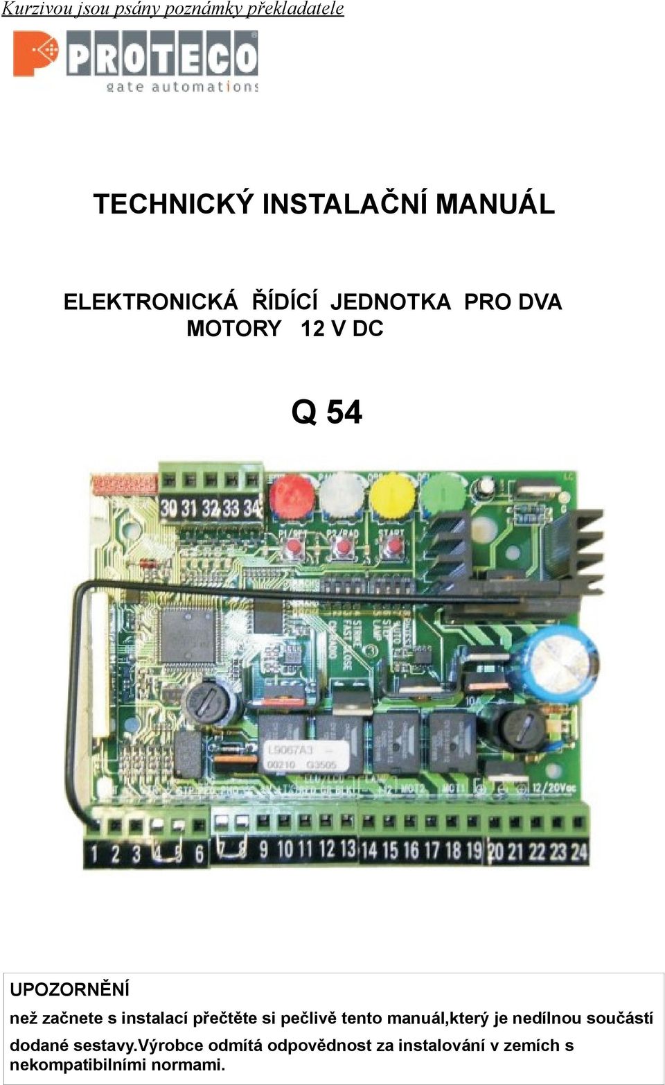 začnete s instalací přečtěte si pečlivě tento manuál,který je nedílnou