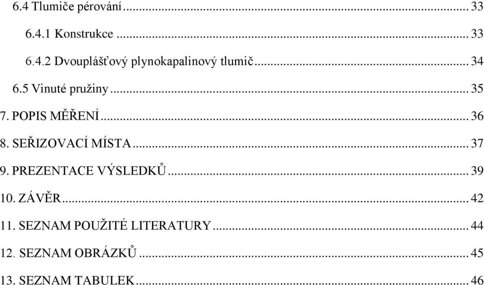 .. 37 9. PREZENTACE VÝSLEDKŮ... 39 10. ZÁVĚR... 42 11.