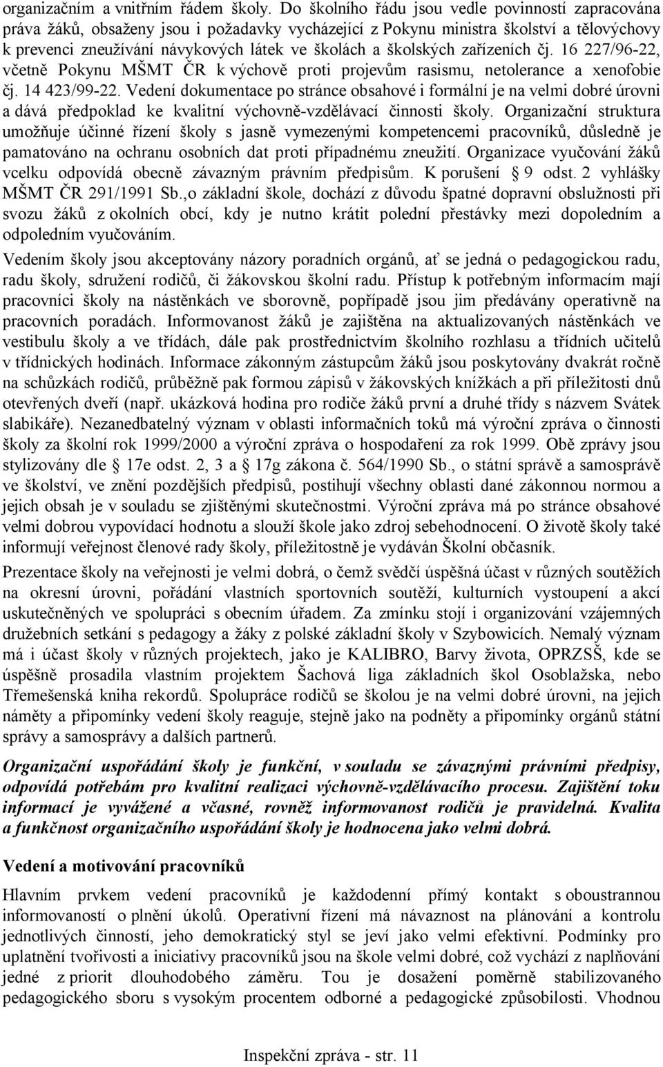 školských zařízeních čj. 16 227/96-22, včetně Pokynu MŠMT ČR k výchově proti projevům rasismu, netolerance a xenofobie čj. 14 423/99-22.