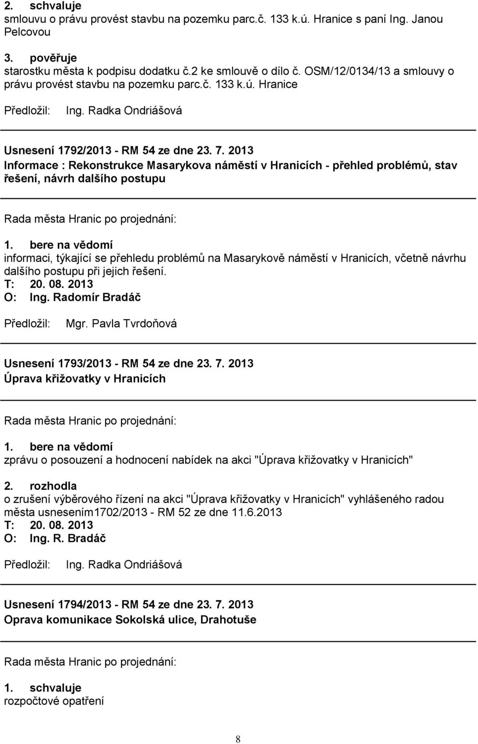 2013 Informace : Rekonstrukce Masarykova náměstí v Hranicích - přehled problémů, stav řešení, návrh dalšího postupu 1.