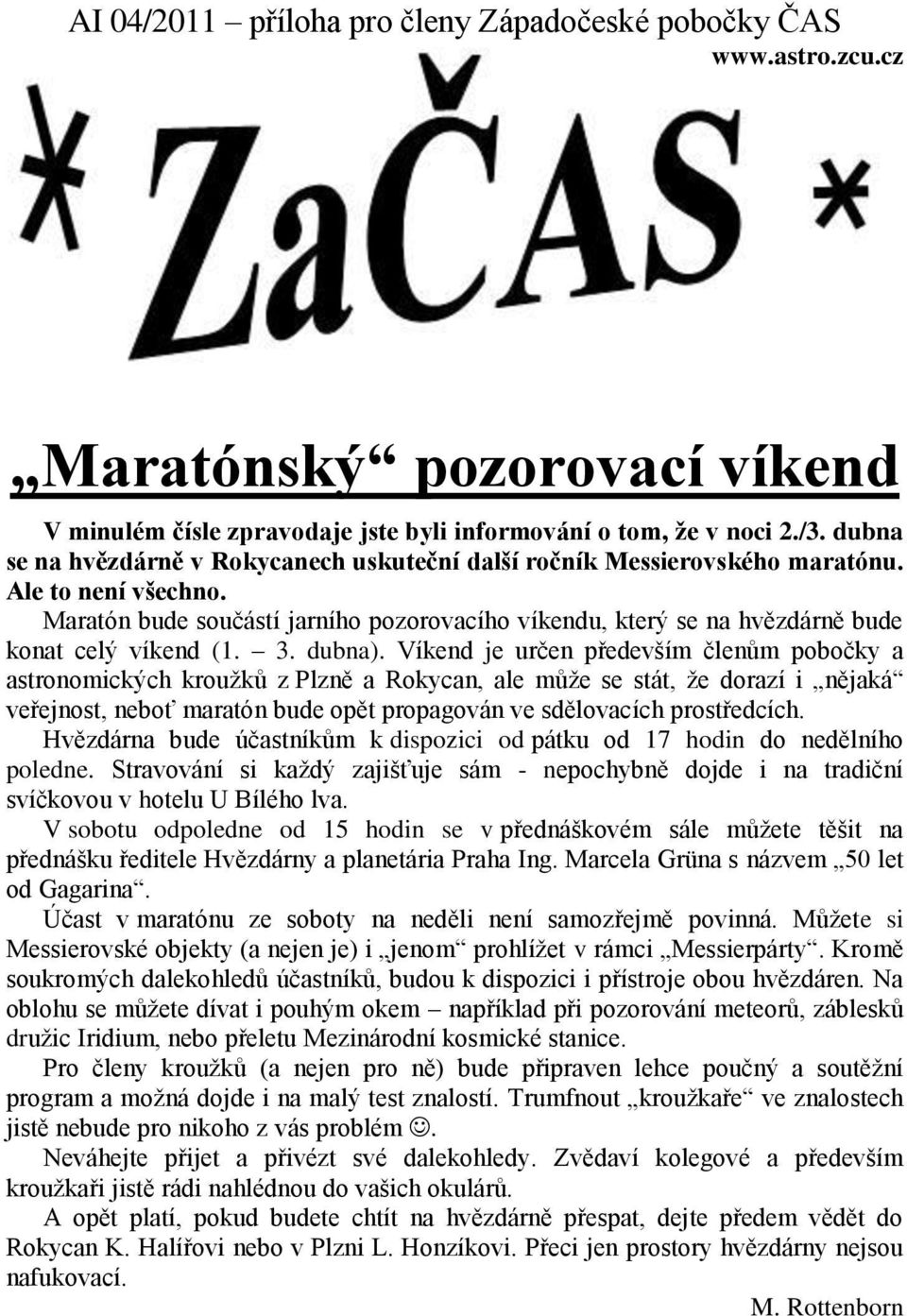 Maratón bude součástí jarního pozorovacího víkendu, který se na hvězdárně bude konat celý víkend (1. 3. dubna).