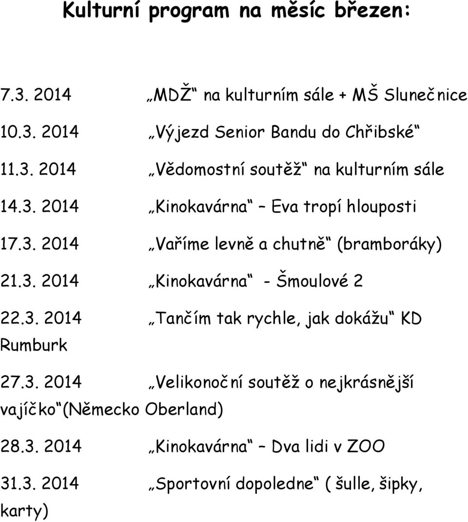 3. 2014 Kinokavárna - Šmoulové 2 22.3. 2014 Tančím tak rychle, jak dokážu KD Rumburk 27.3. 2014 Velikonoční soutěž o nejkrásnější vajíčko (Německo Oberland) 28.