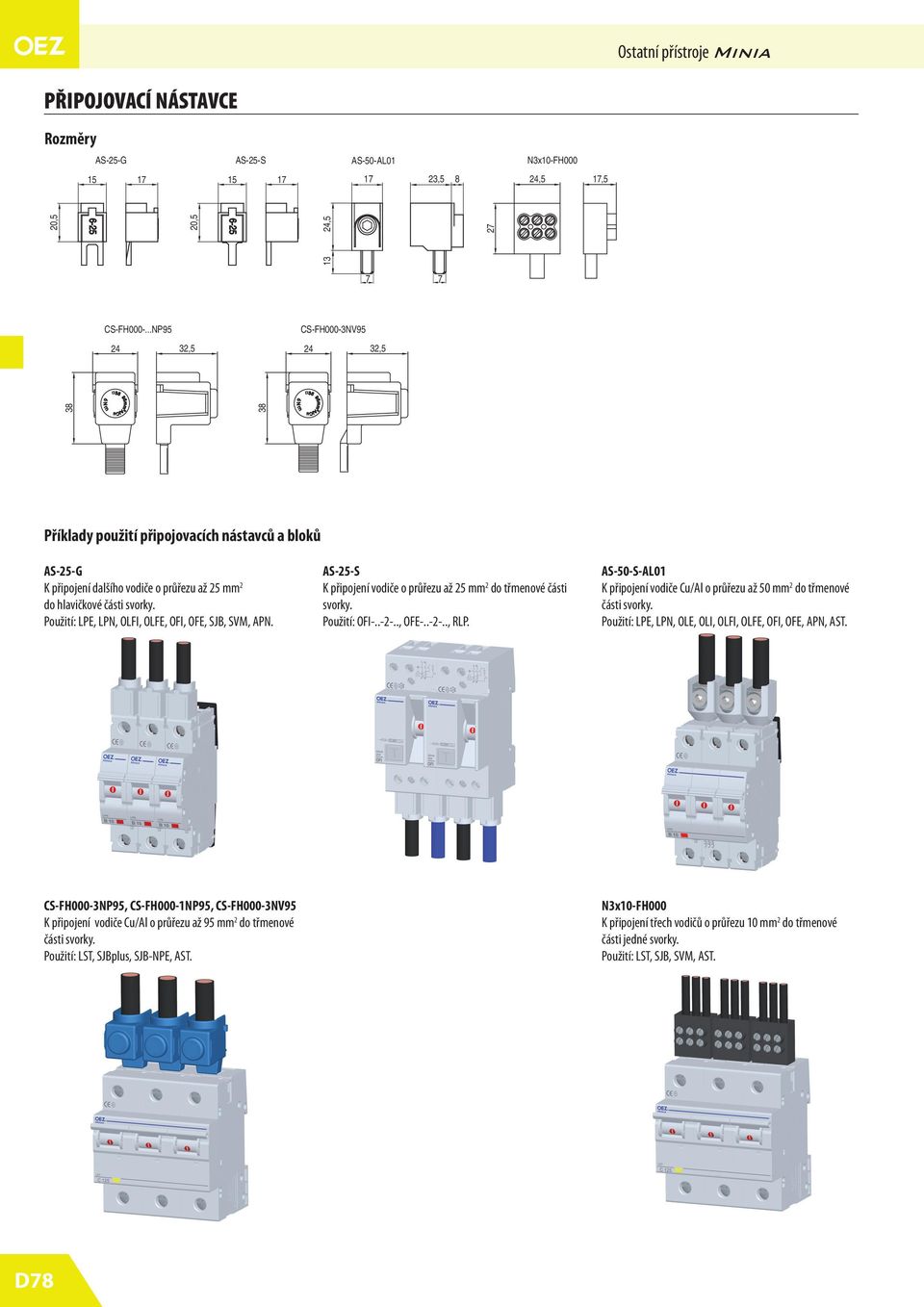 OFE, SJB, SVM, APN. AS-2-S K připojení vodiče o průřezu až 2 mm 2 do třmenové části Použití: OFI-..-2-.., OFE-..-2-.., RLP.