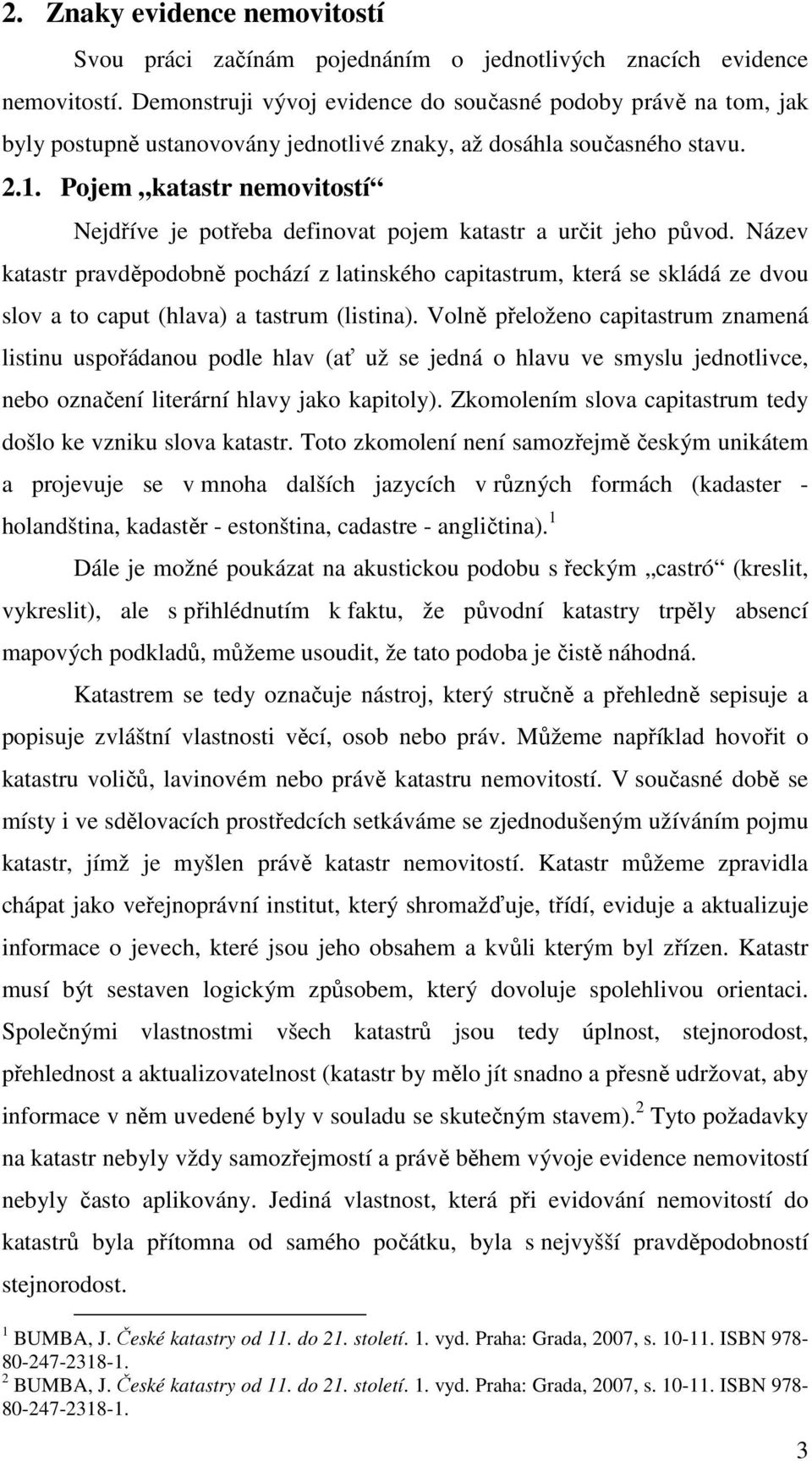 Pojem katastr nemovitostí Nejdříve je potřeba definovat pojem katastr a určit jeho původ.