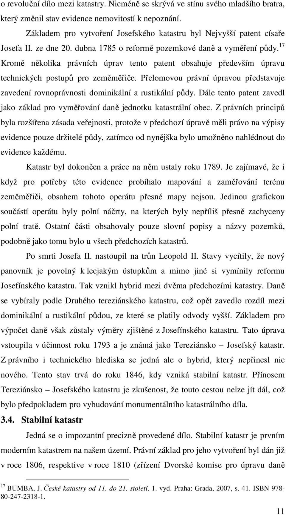 17 Kromě několika právních úprav tento patent obsahuje především úpravu technických postupů pro zeměměřiče. Přelomovou právní úpravou představuje zavedení rovnoprávnosti dominikální a rustikální půdy.