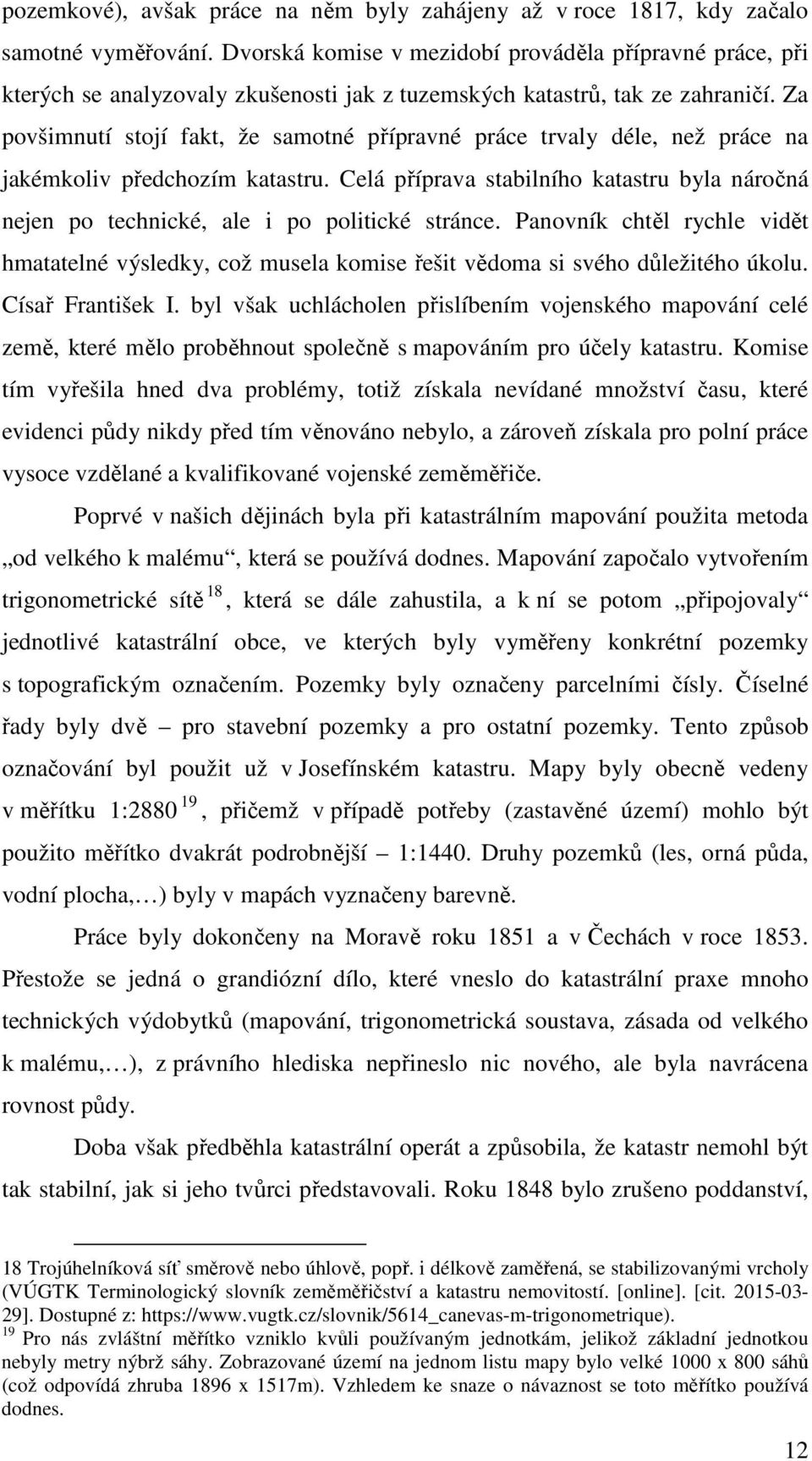 Za povšimnutí stojí fakt, že samotné přípravné práce trvaly déle, než práce na jakémkoliv předchozím katastru.