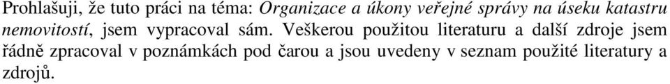 Veškerou použitou literaturu a další zdroje jsem řádně zpracoval