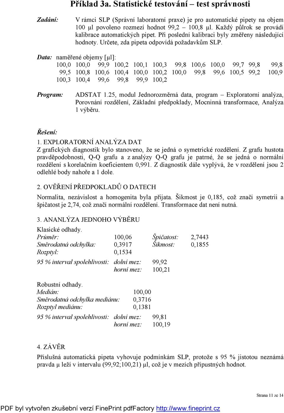 Data: naměřené objemy [µl]: 100,0 100,0 99,9 100,2 100,1 100,3 99,8 100,6 100,0 99,7 99,8 99,8 99,5 100,8 100,6 100,4 100,0 100,2 100,0 99,8 99,6 100,5 99,2 100,9 100,3 100,4 99,6 99,8 99,9 100,2