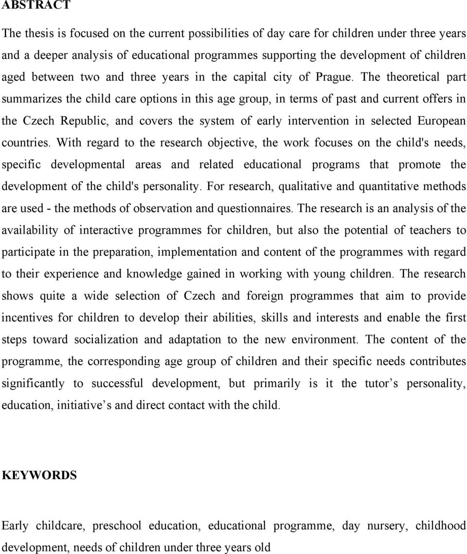 The theoretical part summarizes the child care options in this age group, in terms of past and current offers in the Czech Republic, and covers the system of early intervention in selected European