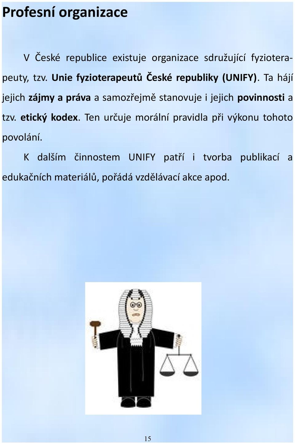 Ta hájí jejich zájmy a práva a samozřejmě stanovuje i jejich povinnosti a tzv. etický kodex.