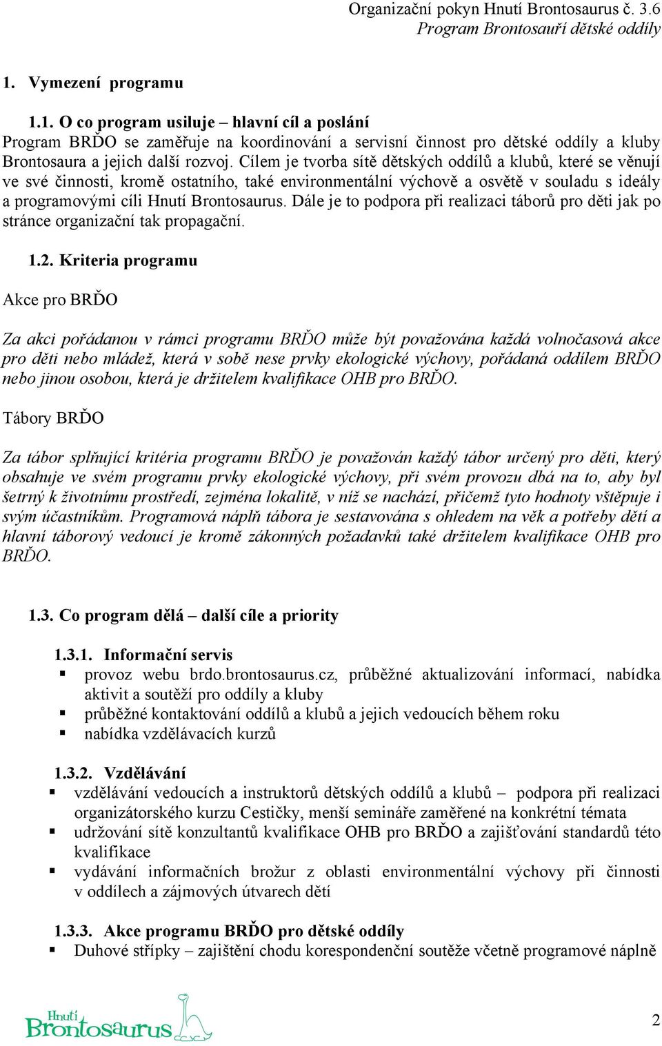 Dále je to podpora při realizaci táborů pro děti jak po stránce organizační tak propagační. 1.2.