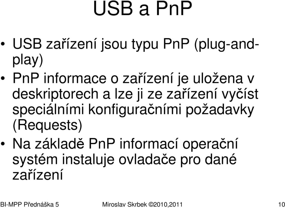 konfiguračními požadavky (Requests) Na základě PnP informací operační systém