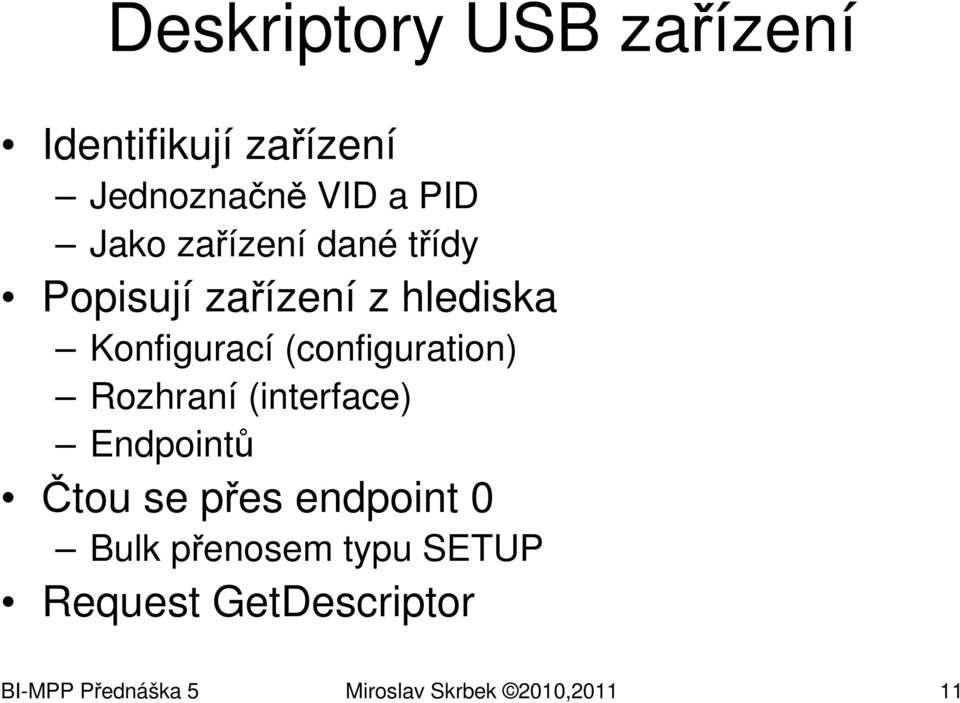 (configuration) Rozhraní (interface) Endpointů Čtou se přes endpoint 0