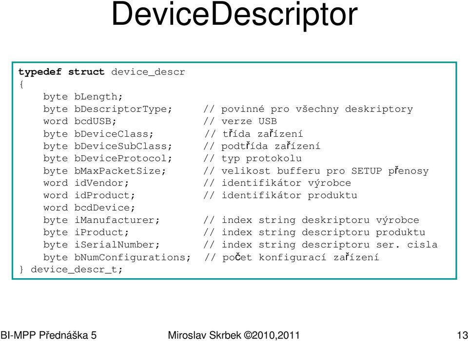 zařízení // typ protokolu // velikost bufferu pro SETUP přenosy // identifikátor výrobce // identifikátor produktu // index string deskriptoru výrobce // index string