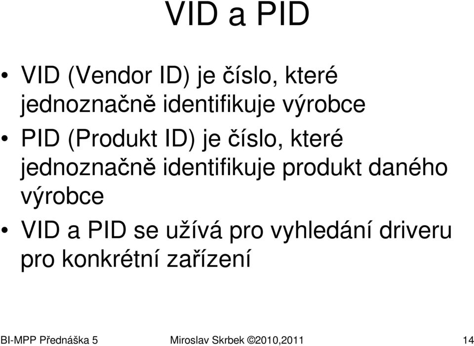 produkt daného výrobce VID a PID se užívá pro vyhledání driveru