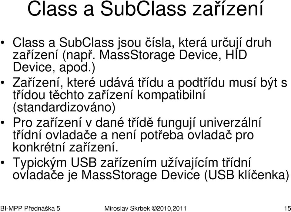 ), které udává třídu a podtřídu musí být s třídou těchto zařízení kompatibilní (standardizováno) Pro zařízení v dané