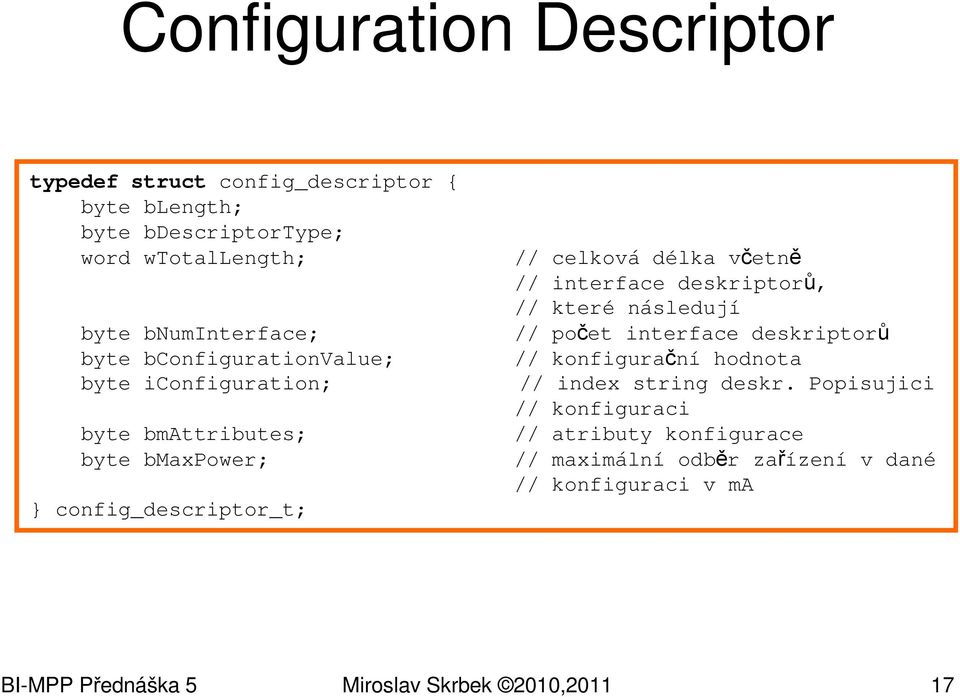 interface deskriptorů, // které následují // počet interface deskriptorů // konfigurační hodnota // index string deskr.