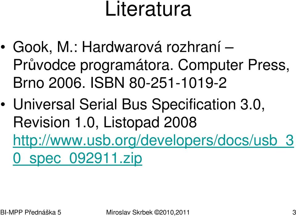 ISBN 80-251-1019-2 Universal Serial Bus Specification 3.0, Revision 1.