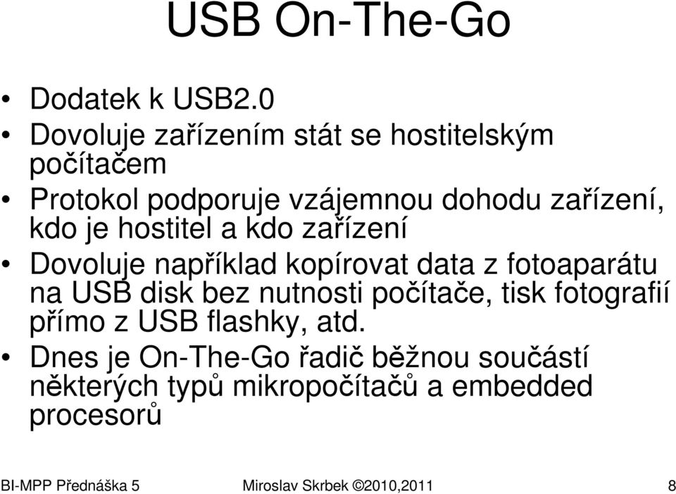 hostitel a kdo zařízení Dovoluje například kopírovat data z fotoaparátu na USB disk bez nutnosti