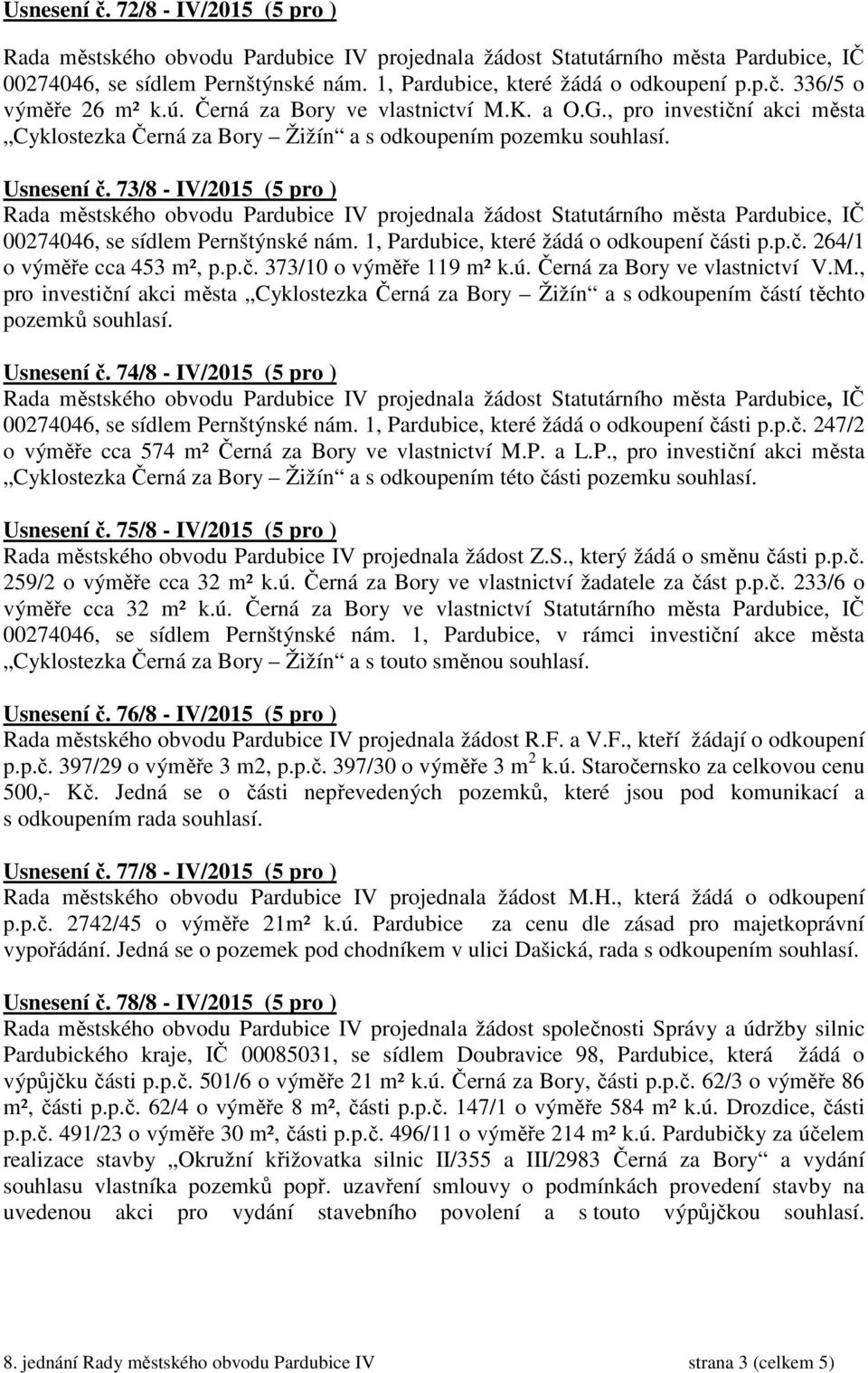 1, Pardubice, které žádá o odkoupení části p.p.č. 264/1 o výměře cca 453 m², p.p.č. 373/10 o výměře 119 m² k.ú. Černá za Bory ve vlastnictví V.M.