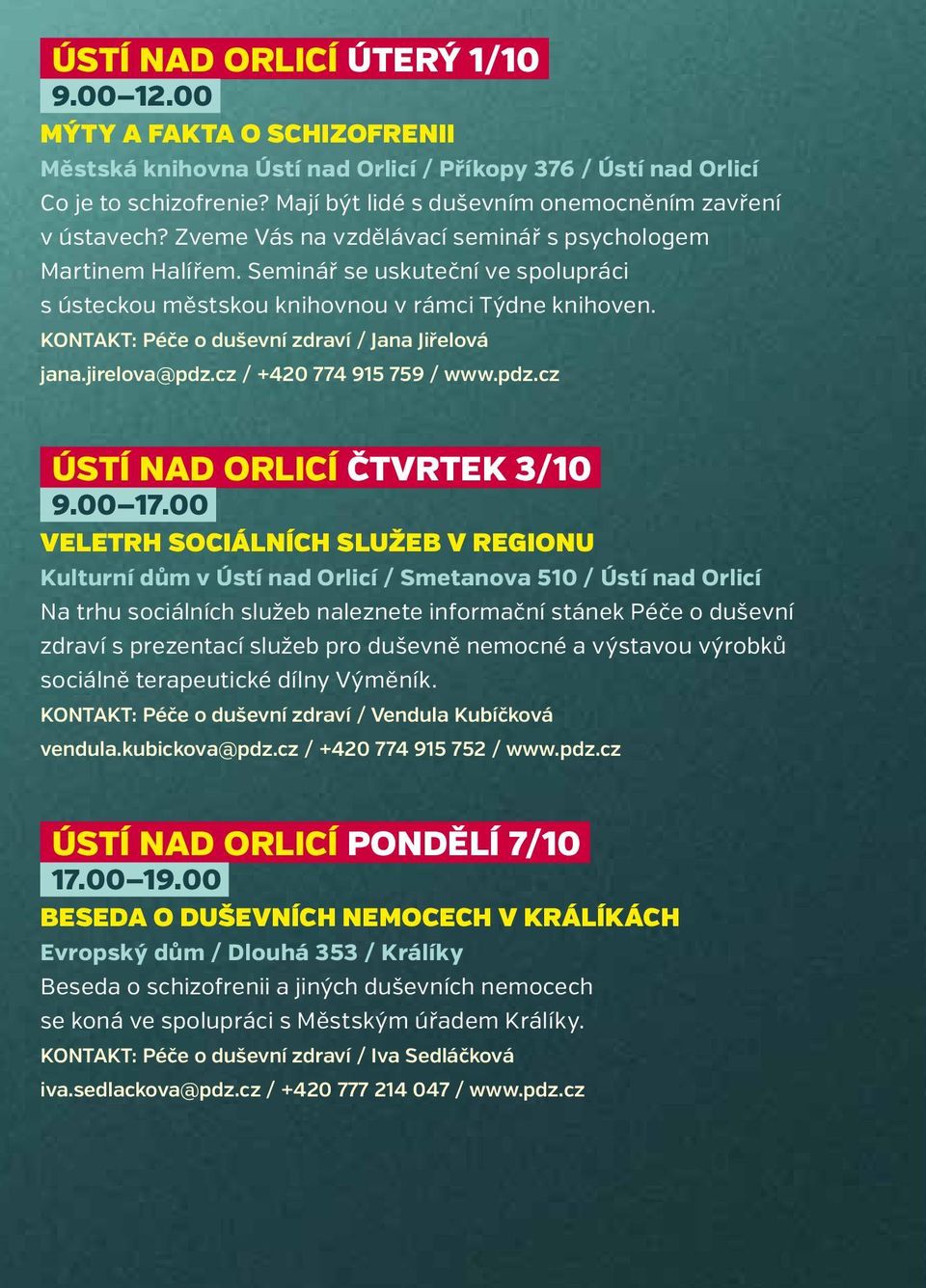 Seminář se uskuteční ve spolupráci s ústeckou městskou knihovnou v rámci Týdne knihoven. KONTAKT: Péče o duševní zdraví / Jana Jiřelová jana.jirelova@pdz.cz / +420 774 915 759 / www.pdz.cz ÚSTÍ NAD ORLICÍ ČTVRTEK 3/10 9.