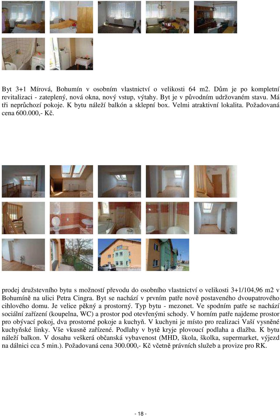 prodej družstevního bytu s možností převodu do osobního vlastnictví o velikosti 3+1/104,96 m2 v Bohumíně na ulici Petra Cingra.