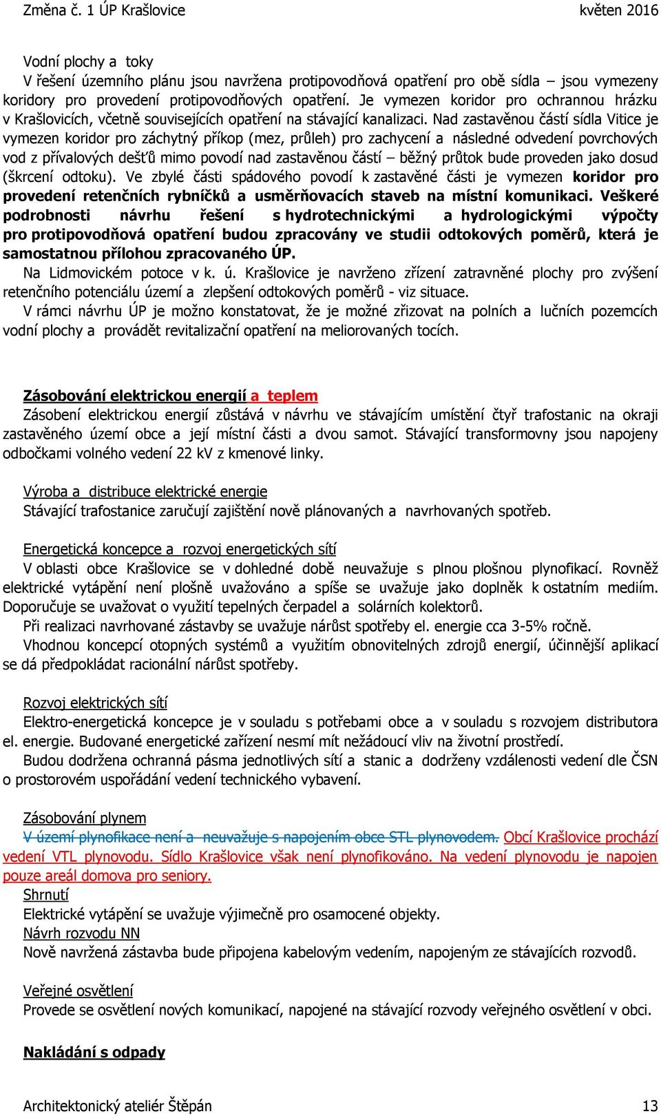 Nad zastavěnou částí sídla Vitice je vymezen koridor pro záchytný příkop (mez, průleh) pro zachycení a následné odvedení povrchových vod z přívalových dešťů mimo povodí nad zastavěnou částí běžný