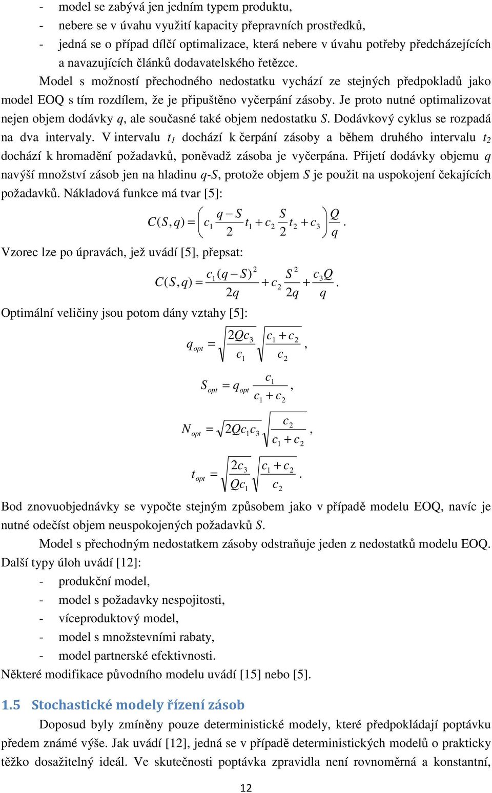 Je proto nutné optimalizovat nejen objem dodávky q, ale oučané také objem nedotatku S. Dodávkový yklu e rozpadá na dva intervaly.