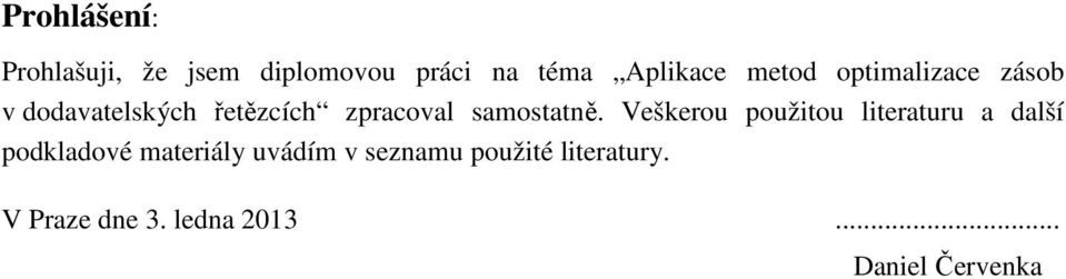 Veškerou použitou literaturu a další podkladové materiály uvádím