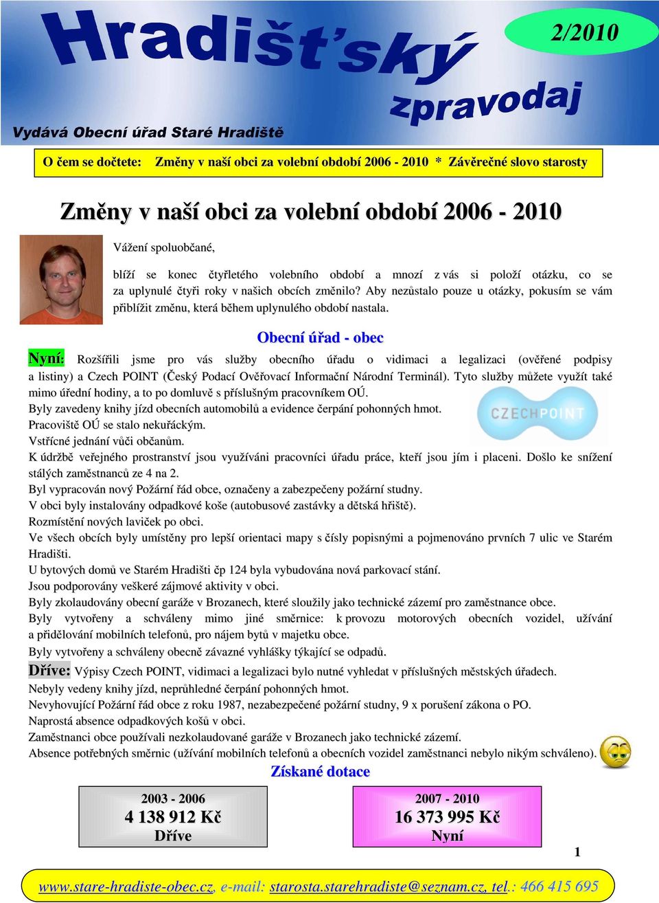 Obecní úřad - obec Nyní: Rozšířili jsme pro vás služby obecního úřadu o vidimaci a legalizaci (ověřené podpisy a listiny) a Czech POINT (Český Podací Ověřovací Informační Národní Terminál).
