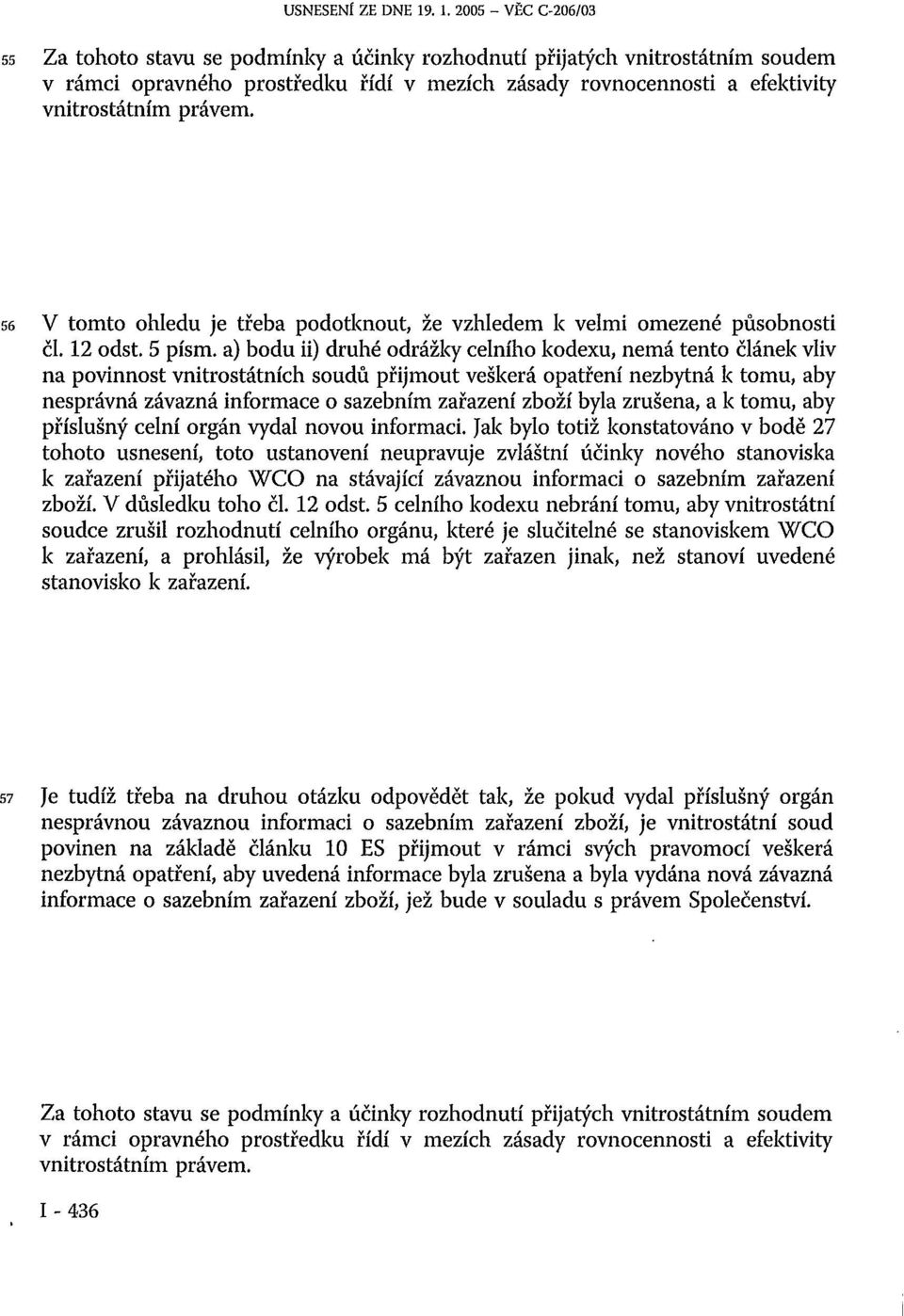 právem. 56 V tomto ohledu je třeba podotknout, že vzhledem k velmi omezené působnosti čl. 12 odst. 5 písm.