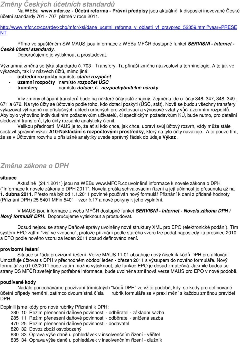 Významná změna se týká standardu č. 703 - Transfery. Ta přináší změnu názvosloví a terminologie.