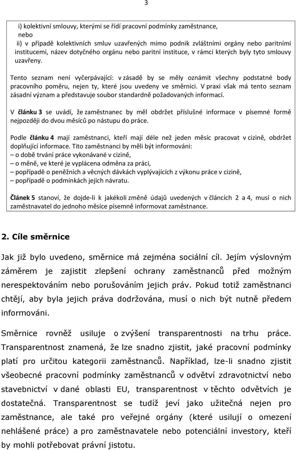 Tento seznam není vyčerpávající: v zásadě by se měly oznámit všechny podstatné body pracovního poměru, nejen ty, které jsou uvedeny ve směrnici.